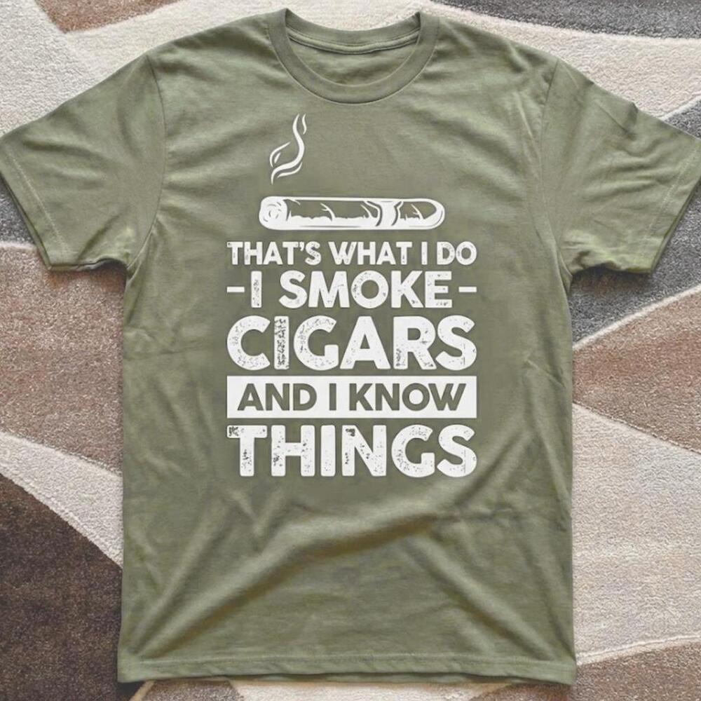 I Smoke Cigars And I Know Things Shirt Funny Hobby Graphic Tee